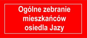Zebranie mieszkańc&oacute;w osiedla Jazy