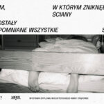Wystawa &bdquo;Dom, w kt&oacute;rym zniknęły ściany i zostały zapomniane wszystkie sny&rdquo;