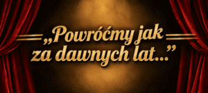 Powr&oacute;ćmy jak za dawnych lat