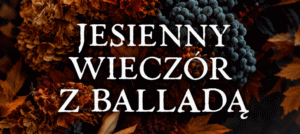 Jesienny wiecz&oacute;r z balladą w zamku